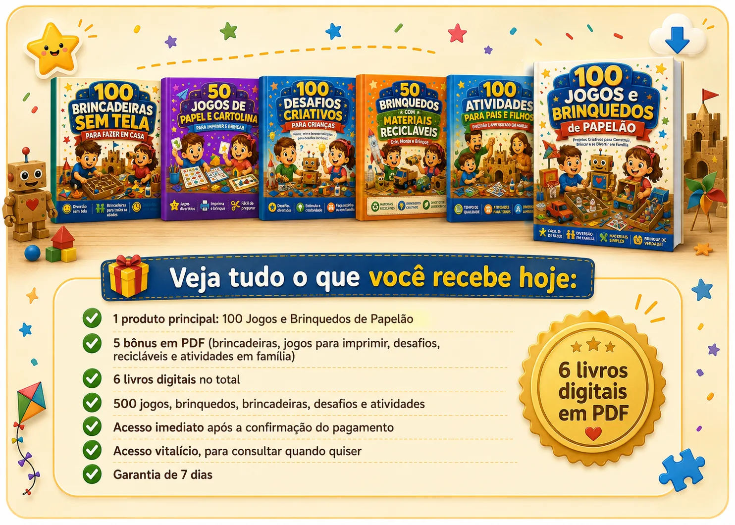 Tudo isso incluso: 1 produto principal + 5 bônus em PDF - 6 livros digitais, 500 atividades, acesso imediato e garantia de 7 dias